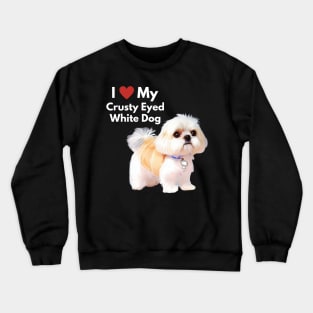 Cute Malshi Shih Tzu Dog I Love My Crusty White Dog Puppy Crewneck Sweatshirt